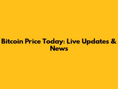 Bitcoin Price Today: Live Updates & News