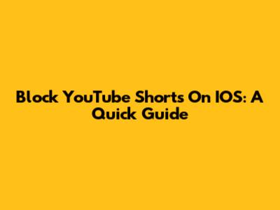 Block YouTube Shorts On IOS: A Quick Guide