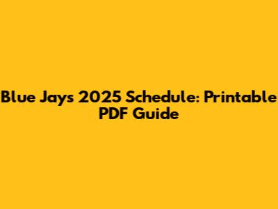 Blue Jays 2025 Schedule: Printable PDF Guide