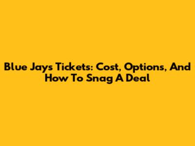 Blue Jays Tickets: Cost, Options, And How To Snag A Deal