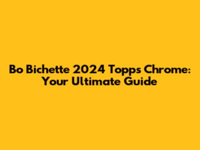 Bo Bichette 2024 Topps Chrome: Your Ultimate Guide