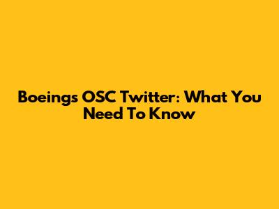Boeing's OSC Twitter: What You Need To Know