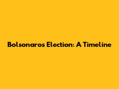 Bolsonaro's Election: A Timeline