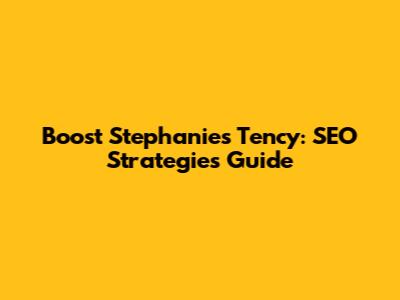 Boost Stephanie's Tency: SEO Strategies Guide