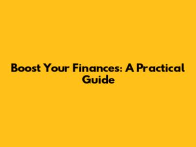 Boost Your Finances: A Practical Guide