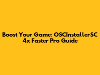 Boost Your Game: OSCInstallerSC 4x Faster Pro Guide