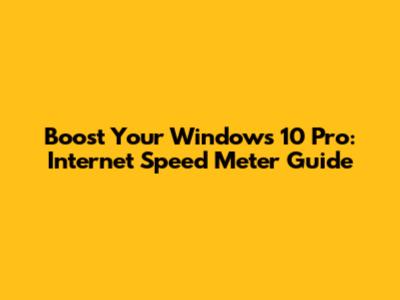 Boost Your Windows 10 Pro: Internet Speed Meter Guide