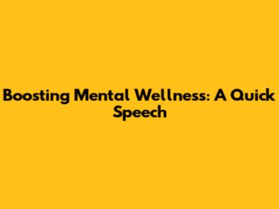 Boosting Mental Wellness: A Quick Speech