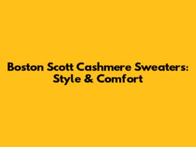 Boston Scott Cashmere Sweaters: Style & Comfort