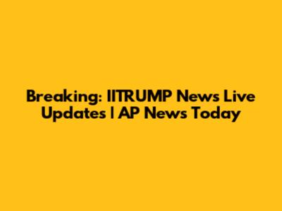 Breaking: IITRUMP News Live Updates | AP News Today