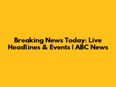 Breaking News Today: Live Headlines & Events | ABC News