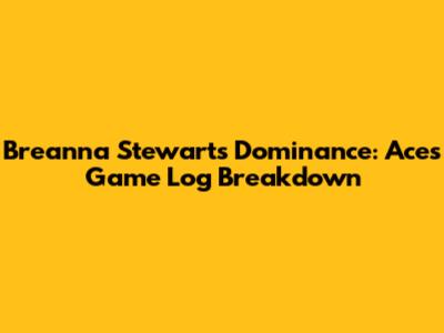 Breanna Stewart's Dominance: Aces Game Log Breakdown