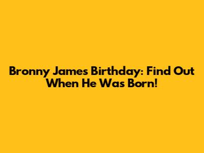 Bronny James Birthday: Find Out When He Was Born!