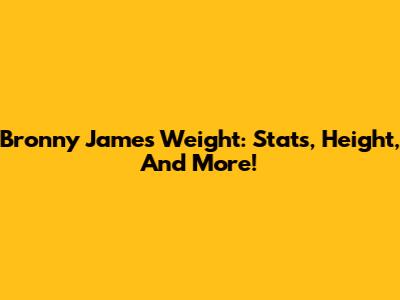 Bronny James Weight: Stats, Height, And More!
