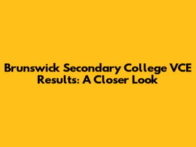 Brunswick Secondary College VCE Results: A Closer Look