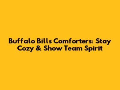 Buffalo Bills Comforters: Stay Cozy & Show Team Spirit
