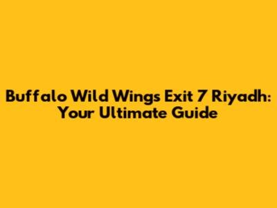 Buffalo Wild Wings Exit 7 Riyadh: Your Ultimate Guide