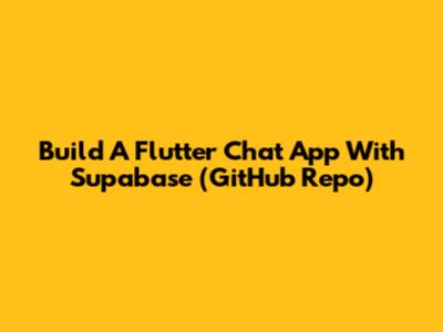 Build A Flutter Chat App With Supabase (GitHub Repo)