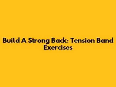 Build A Strong Back: Tension Band Exercises