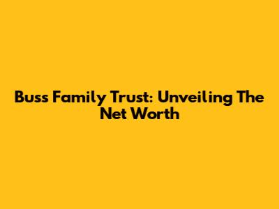 Buss Family Trust: Unveiling The Net Worth