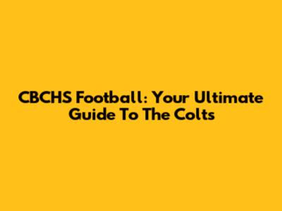 CBCHS Football: Your Ultimate Guide To The Colts