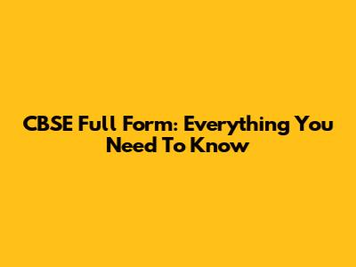 CBSE Full Form: Everything You Need To Know