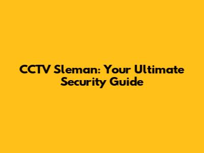 CCTV Sleman: Your Ultimate Security Guide