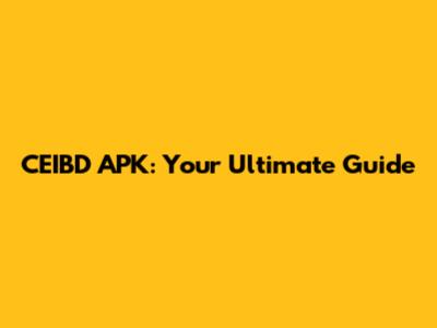 CEIBD APK: Your Ultimate Guide