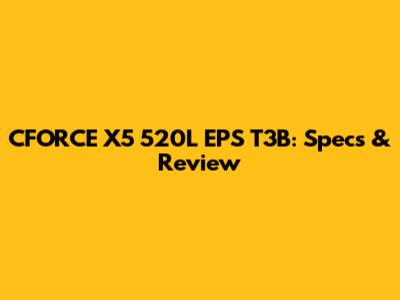 CFORCE X5 520L EPS T3B: Specs & Review