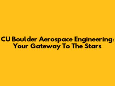 CU Boulder Aerospace Engineering: Your Gateway To The Stars
