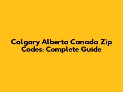 Calgary Alberta Canada Zip Codes: Complete Guide