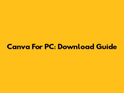 Canva For PC: Download Guide