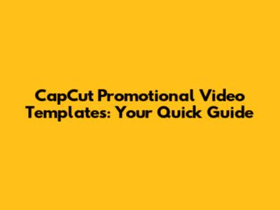 CapCut Promotional Video Templates: Your Quick Guide