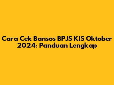 Cara Cek Bansos BPJS KIS Oktober 2024: Panduan Lengkap