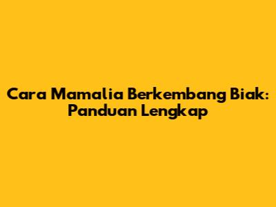 Cara Mamalia Berkembang Biak: Panduan Lengkap