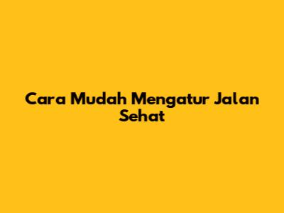 Cara Mudah Mengatur Jalan Sehat