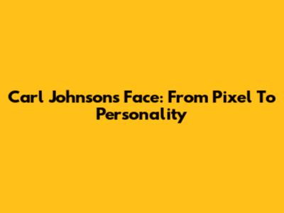 Carl Johnson's Face: From Pixel To Personality