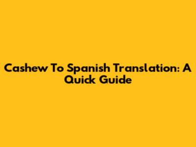 Cashew To Spanish Translation: A Quick Guide