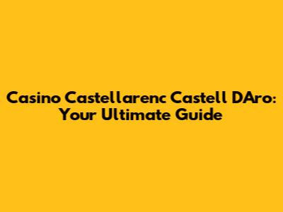 Casino Castellarenc Castell D'Aro: Your Ultimate Guide