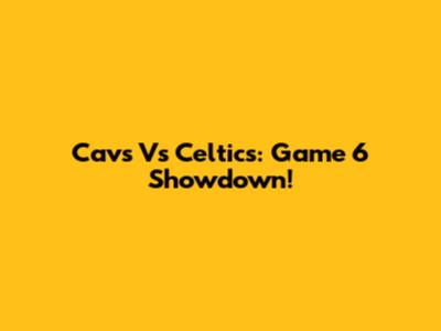 Cavs Vs Celtics: Game 6 Showdown!