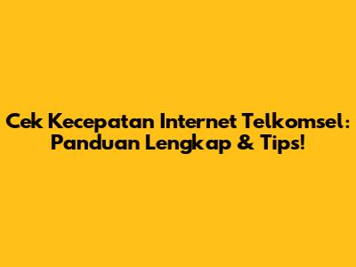 Cek Kecepatan Internet Telkomsel: Panduan Lengkap & Tips!