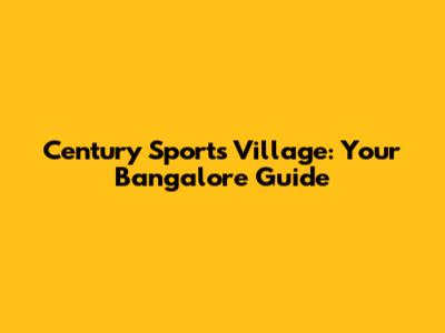 Century Sports Village: Your Bangalore Guide
