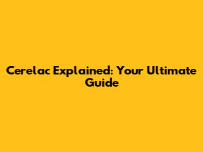 Cerelac Explained: Your Ultimate Guide