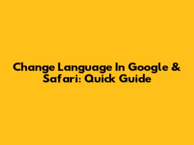 Change Language In Google & Safari: Quick Guide