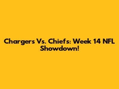 Chargers Vs. Chiefs: Week 14 NFL Showdown!