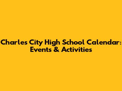 Charles City High School Calendar: Events & Activities