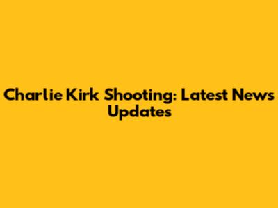 Charlie Kirk Shooting: Latest News Updates