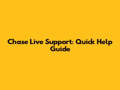 Chase Live Support: Quick Help Guide