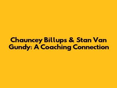Chauncey Billups & Stan Van Gundy: A Coaching Connection