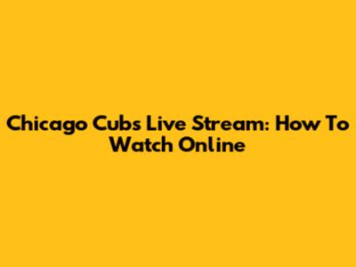 Chicago Cubs Live Stream: How To Watch Online